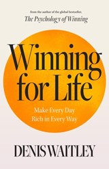 Winning for Life: Make Every Day Rich in Every Way - Denis Waitley - 9781640955677