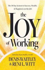 The Joy of Working: The 30 Day System to Success, Wealth, and Happiness on the Job - Denis Waitley - 9781640956087