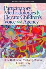 Participatory Methodologies to Elevate Children's Voice and Agency - Ilene R. Berson ; Michael J. Berson ; Colette Gray - 9781641135467