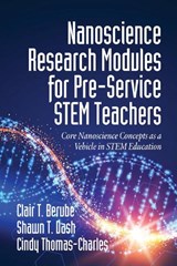 Nanoscience Research Modules for Pre-Service STEM Teachers - Clair T. Berube ; Shawn T. Dash ; Cindy Thomas-Charles - 9781641135528