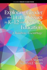 Exploring Gender and LGBTQ Issues in K-12 and Teacher Education - Adrian D. Martin - 9781641136181