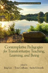 Contemplative Pedagogies for Transformative Teaching, Learning, and Being - LIN,  Jing ; Culham, Tom ; Edwards, Sachi - 9781641137805