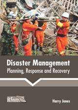 Disaster Management: Planning, Response and Recovery - Harry Jones - 9781641162760