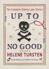 Up to No Good: The Complete Elderly Lady Stories - Helene Tursten - 9781641299138