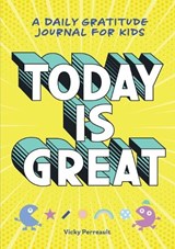 Today Is Great!: A Daily Gratitude Journal for Kids - PERREAULT,  Vicky - 9781641528825