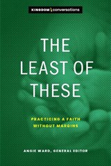 The Least of These: Practicing a Faith Without Margins - Angie Ward - 9781641584173