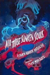 All These Sunken Souls - Kalynn Bayron ;  Ashia Monet ;  Liselle Sambury ;  Sami Ellis ;  Joel Rochester ;  Joelle Wellington ;  Brent C Lambert ;  Donyae Coles ;  Ryan Douglass - 9781641608374