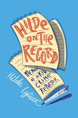 Hilde on the Record: Memoir of a Kid Crime Reporter - Hilde Lysiak - 9781641609036
