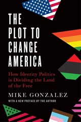 The Plot to Change America - Mike Gonzalez - 9781641772518