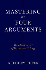 Mastering the Four Arguments - Gregory Roper - 9781641774468