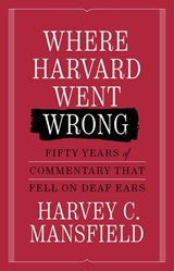 Where Harvard Went Wrong - Harvey C. Mansfield - 9781641775014