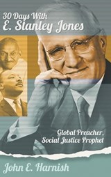 Thirty Days with E. Stanley Jones: Global Preacher, Social Justice Prophet - HARNISH,  John E. - 9781641801324