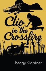 Clio in the Crossfire - Peggy Gardner - 9781641841092