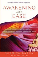 Awakening with Ease: A Simple Direct Path for Wise Women Leaders, Mindful Entrepreneurs, Immigrants, Minorities and Seekers - Susmita Barua - 9781641848787
