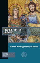 Byzantine Rome - ANNIE MONTGOMERY (ASSISTANT PROFESSOR OF MEDIEVAL ART,  University of Texas at San Antonio) Labatt - 9781641890052