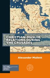 Christian-Muslim Relations during the Crusades - Alex (Assistant Professor Mallett - 9781641890199