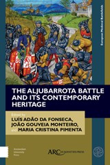 The Aljubarrota Battle and Its Contemporary Heritage - LUIS ADAO DA (FULL PROFESSOR,  University of Oporto) Fonseca ; Joao Gouveia (Full Professor, University of Coimbra) Monteiro ; Maria Cristina (Researcher, Research Centre for the Study of Population, Economics and Society (University of Oporto)) Pimenta - 9781641890618