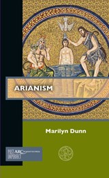 Arianism - MARILYN (SENIOR LECTURER IN MEDIEVAL HISTORY,  University of Glasgow, School of Humanities) Dunn - 9781641891004