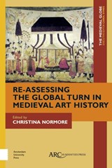 Re-Assessing the Global Turn in Medieval Art History - Christina Normore - 9781641892261