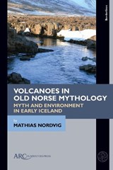 Volcanoes in Old Norse Mythology - MATHIAS (VISITING ASSISTANT PROFESSOR,  University of Colorado, Boulder) Nordvig - 9781641892926
