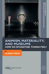 Animism, Materiality, and Museums - GLENN (PROFESSOR OF ART HISTORY,  University of Texas at Austin) Peers - 9781641894678