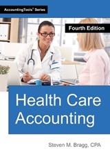 Health Care Accounting: Fourth Edition - Steven M. Bragg - 9781642213584