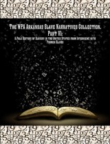 The Wpa Arkansas Slave Narratives Collection. Part VII - Works Progress Administration ; Project Federal Writers' - 9781642270167