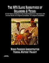The WPA Slave Narratives of Oklahoma & Texas - Works Progress Administration ; Federal Writers' Project - 9781642270297