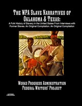 The WPA Slave Narratives of Oklahoma & Texas - Works Progress Administration ; Federal Writers' Project - 9781642270297