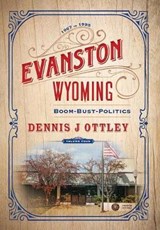 Evanston Wyoming Volume 4 - OTTLEY,  Dennis J - 9781642280142