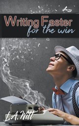 Writing Faster For the Win - L. A. Witt - 9781642301656