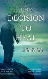 The Decision to Heal - Julie Raborn ; Nicole Smith ; Josh Friedberg - 9781642378269