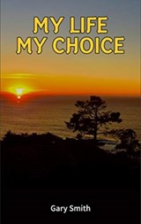 My Life My Choice - Gary Smith - 9781642379211