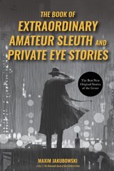 The Book of Extraordinary Amateur Sleuth and Private Eye Stories - Maxim Jakubowski - 9781642500783