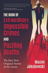 The Book of Extraordinary Impossible Crimes and Puzzling Deaths - Martin Edwards ; O'Neil De Noux ; Jared Cade ; Amy Myers ; Keith Brooke ; Michael Bracken ; Sandra Murphy ; Ashley Lister ; Paul Charles ; Bev Vincent ; Deryn Lake ; Eric Brown ; Jane Finnis ; John Grant ; David Quantick ; Rhys Hughes ; Christine Poulson  - 9781642502190