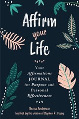 Affirm Your Life - Stephen M. R. Covey ; Becca Anderson - 9781642502657
