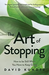 The Art of Stopping - David Kundtz - 9781642504392