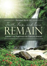 Faith, Hope, and Love Remain - Norman Hicks III - 9781642580280
