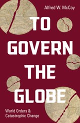 To Govern the Globe - Alfred W. McCoy - 9781642595789
