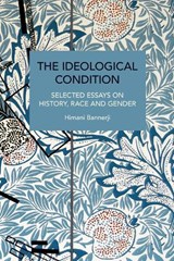 The Ideological Condition - Himani Bannerji - 9781642595932