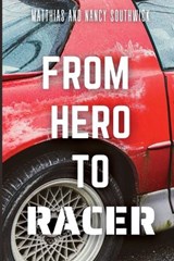 From Hero to Racer - Matthias And Nancy Southwick - 9781642611090