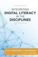 Integrating Digital Literacy in the Disciplines - HAYS,  Lauren ; Kammer, Jenna - 9781642672138