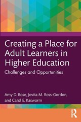 Creating a Place for Adult Learners in Higher Education - Amy D. Rose ; Jovita M. Ross-Gordon ; Carol E. Kasworm - 9781642672817