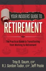 Your Insiders' Guide to Retirement - Jeff Poole ; Troy B. Daum ; R.J. Gordon Tudor - 9781642792737