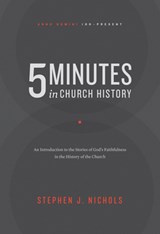5 Minutes in Church History: An Introduction to the Stories of God's Faithfulness in the History of the Church - Stephen J. Nichols - 9781642891317