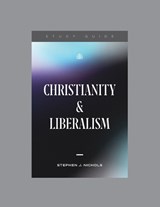 Christianity and Liberalism Study Guide - Stephen J. Nichols - 9781642894486