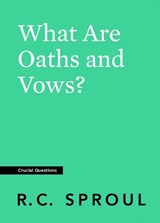 What Are Oaths and Vows? -  R. C. Sproul - 9781642896480