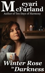 Winter Rose in Darkness - Meyari McFarland - 9781643091280