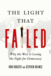 The Light That Failed - Why the West Is Losing the Fight for Democracy