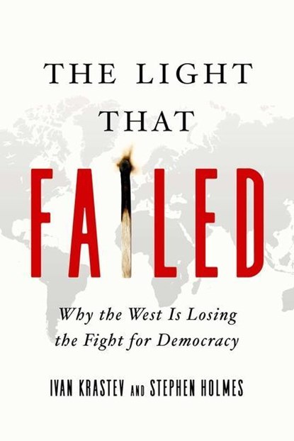 The Light That Failed - Why the West Is Losing the Fight for Democracy, Stephen Holmes & Ivan Krastev - Gebonden - 9781643133690